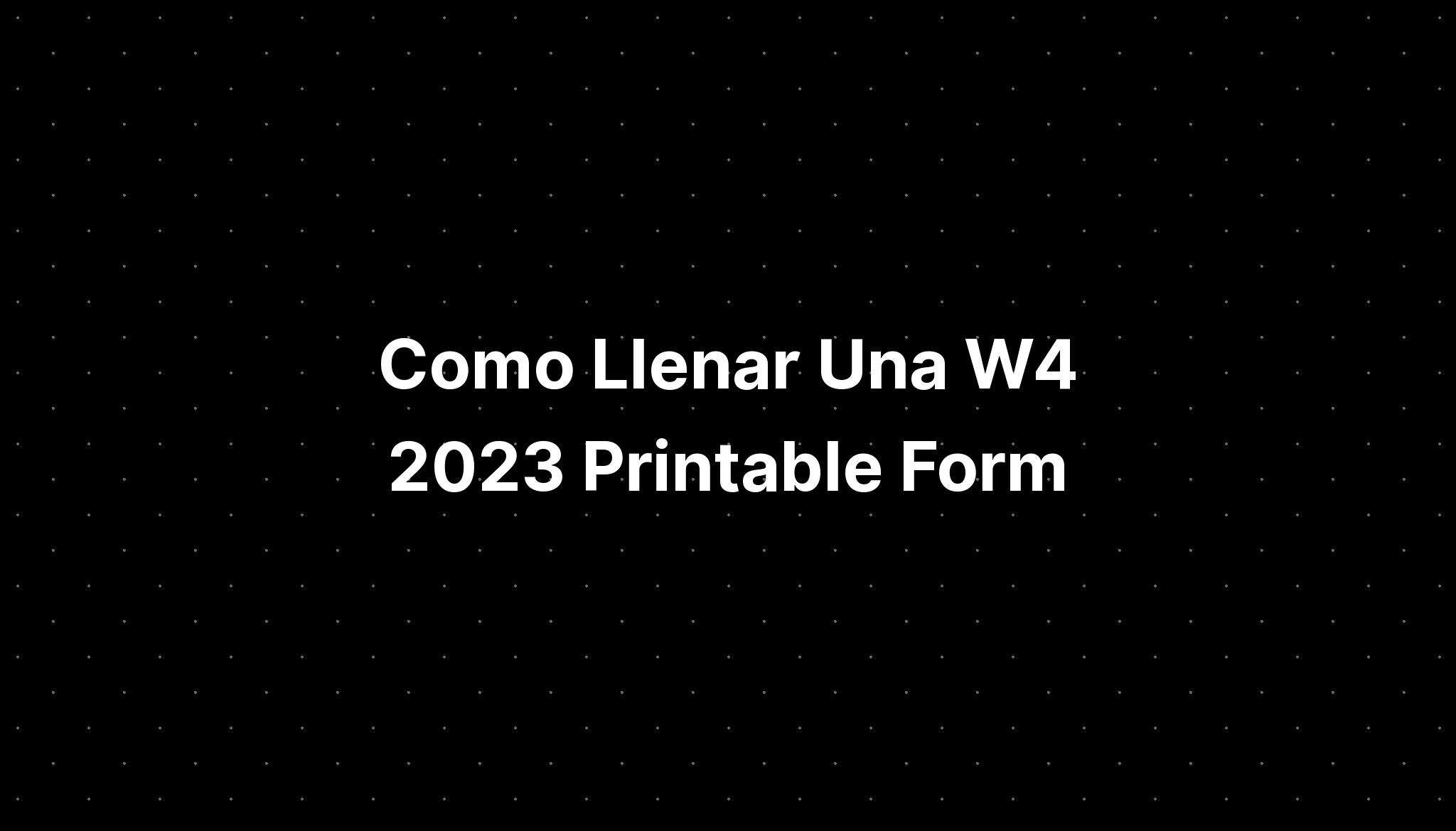 Como Llenar Una W4 2023 Printable Form Imagesee